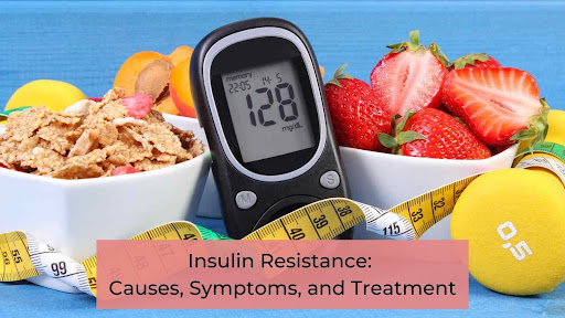 Insulin Resistance Causes Symptoms And Treatment